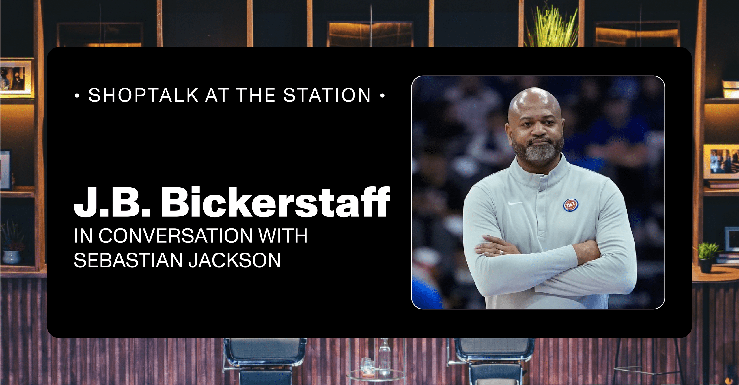 ShopTalk at The Station with JB Bickerstaff